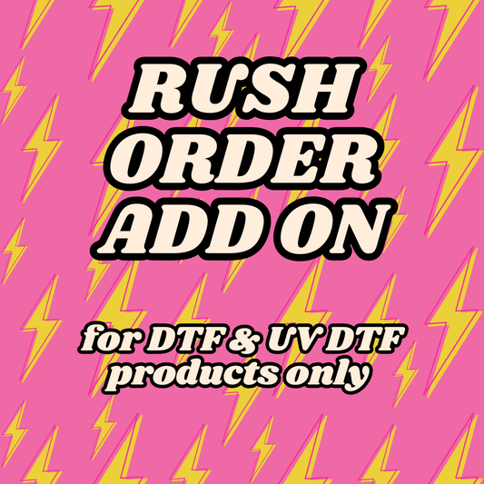 RUSH ADD ON - FOR DTF & UV DTF PRODUCTS