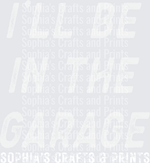 I'll Be In the Garage White SCP DTF Transfer