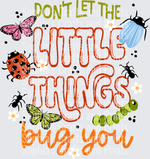 Don't Let The Little Things Bug You DTF Transfer